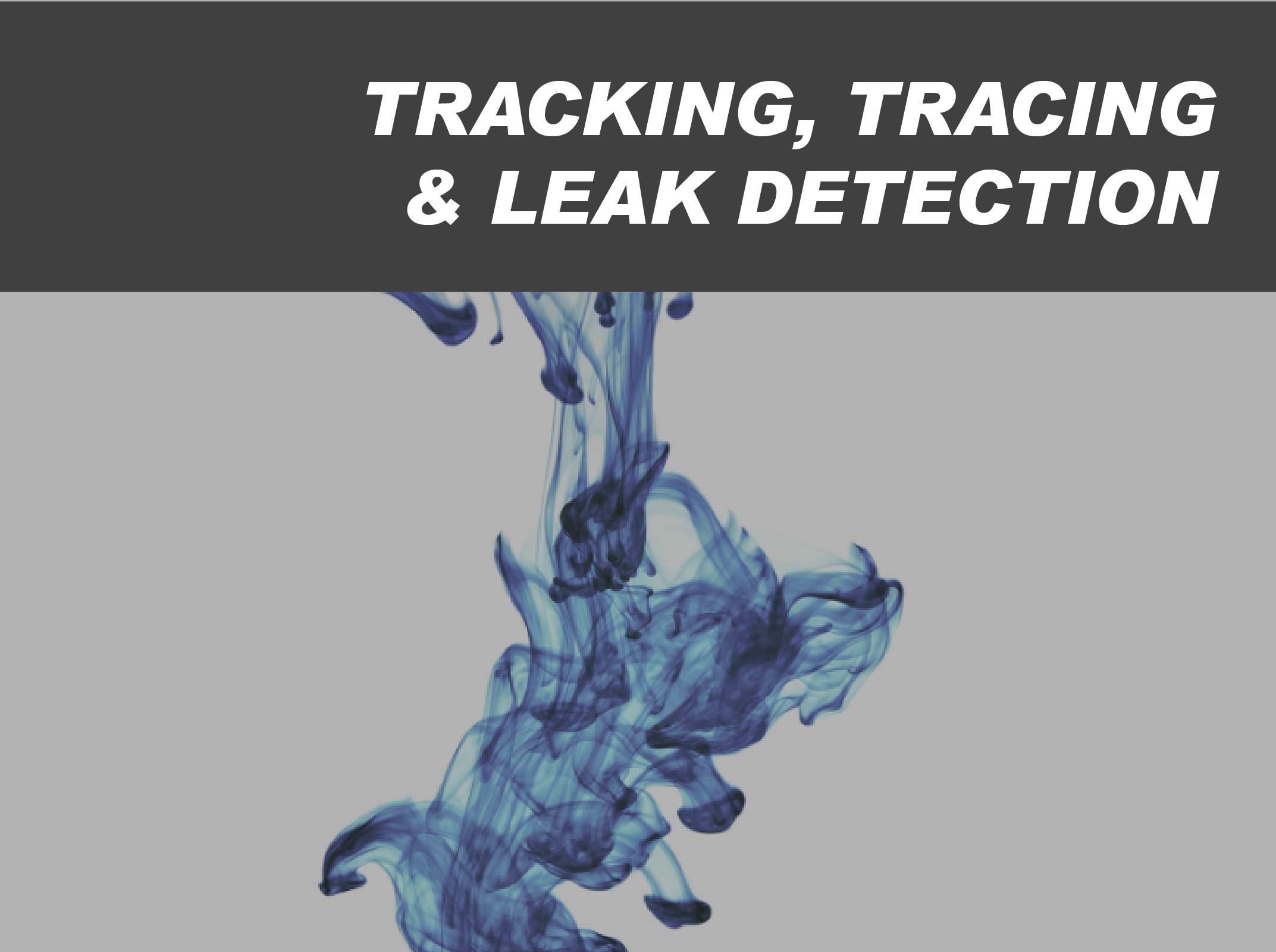 Tracking, Tracing & Leak Detection